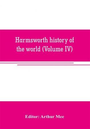 Harmsworth history of the world (Volume IV)