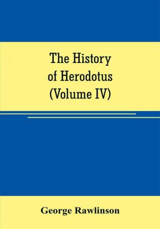 The history of Herodotus (Volume IV)