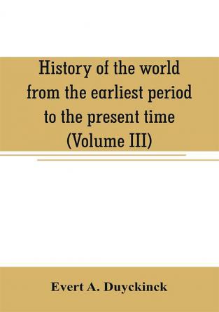 History of the world from the earliest period to the present time (Volume III)