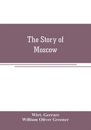 The story of Moscow