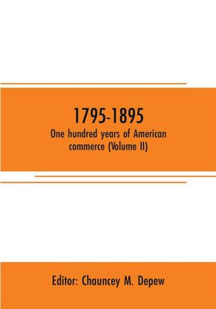 1795-1895. One hundred years of American commerce (Volume II)