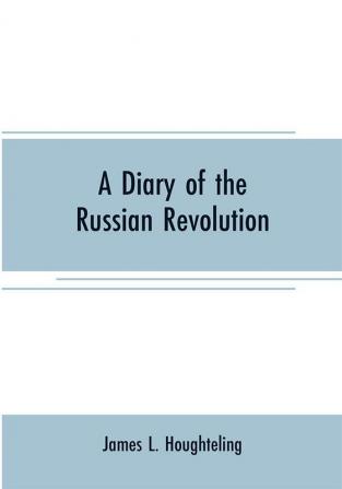 A diary of the Russian revolution