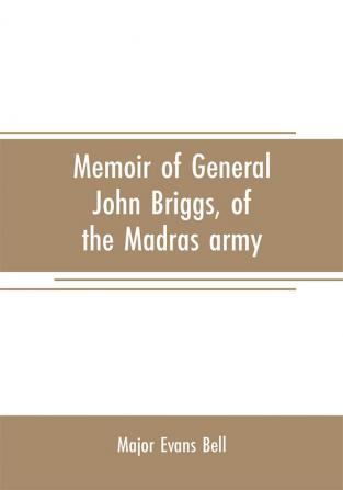 Memoir of General John Briggs of the Madras army