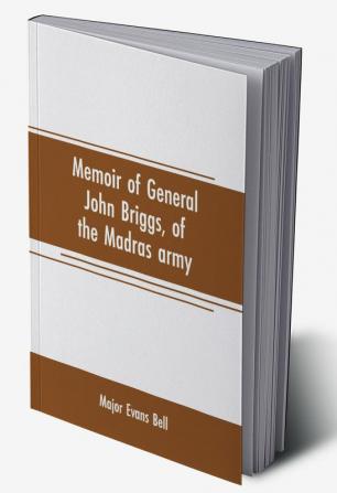 Memoir of General John Briggs of the Madras army