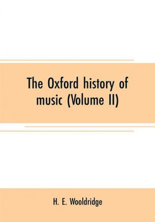 The Oxford history of music (Volume II)