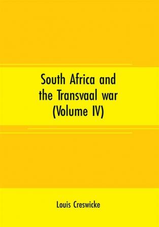 South Africa and the Transvaal war (Volume IV)