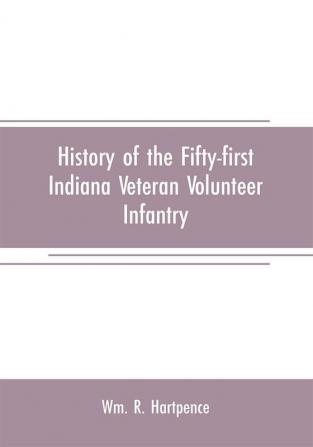 History of the Fifty-first Indiana Veteran Volunteer Infantry