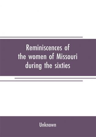 Reminiscences of the women of Missouri during the sixties