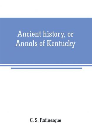 Ancient history or Annals of Kentucky