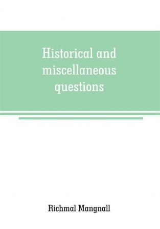 Historical and miscellaneous questions for the use of young people with a selection of British and General Biography