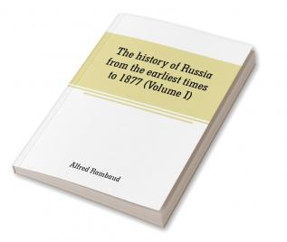 The history of Russia from the earliest times to 1877 (Volume I)