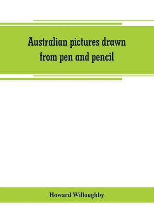 Australian pictures drawn from pen and pencil