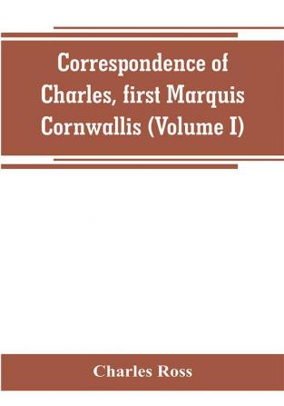 Correspondence of Charles first Marquis Cornwallis (Volume I)