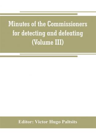 Minutes of the Commissioners for detecting and defeating conspiracies in the state of New York. Albany county sessions 1778-1781 (Volume III)