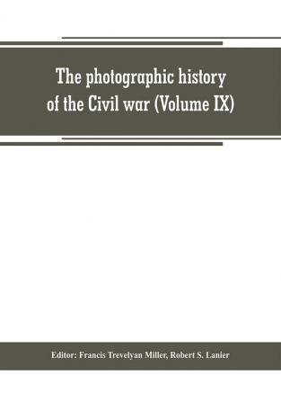 The photographic history of the Civil war (Volume IX) Poetry and Eloquence of Blue and Gray