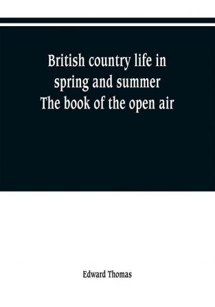 British country life in spring and summer; the book of the open air