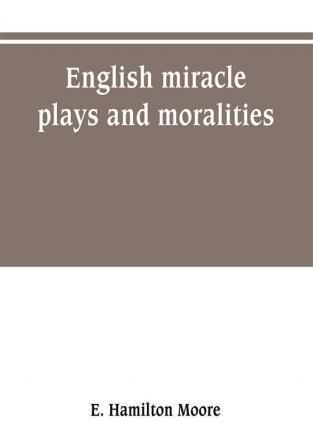 English miracle plays and moralities