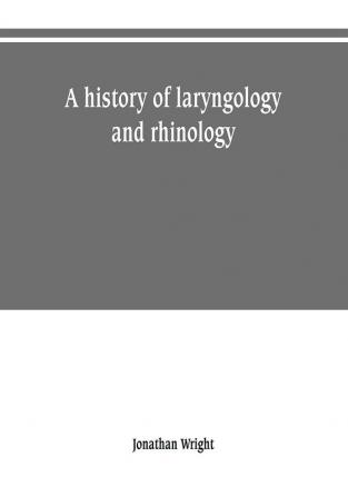 A history of laryngology and rhinology