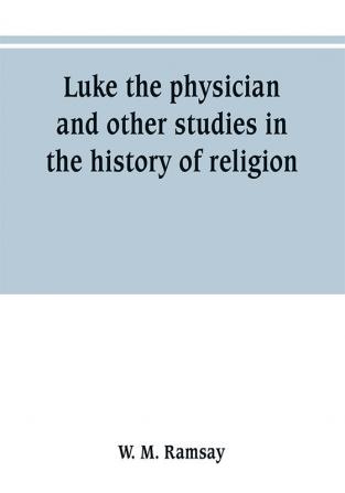 Luke the physician and other studies in the history of religion