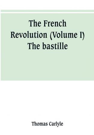 The French revolution (Volume I) The bastille