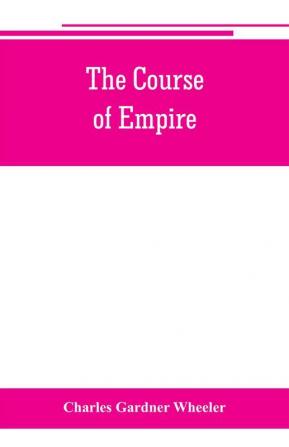 The course of empire; outlines of the chief political changes in the history of the world