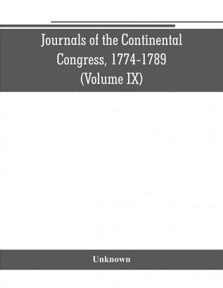 Journals of the Continental Congress 1774-1789 (Volume IX)