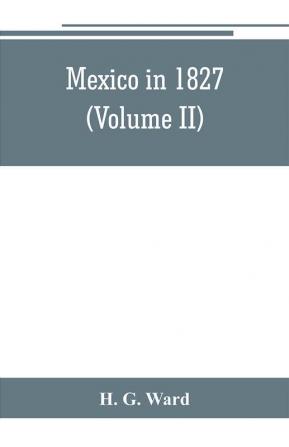 Mexico in 1827 (Volume II)