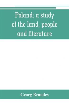 Poland; a study of the land people and literature