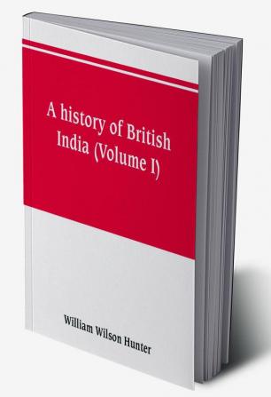 A history of British India (Volume I)