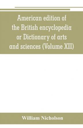 American edition of the British encyclopedia or Dictionary of arts and sciences