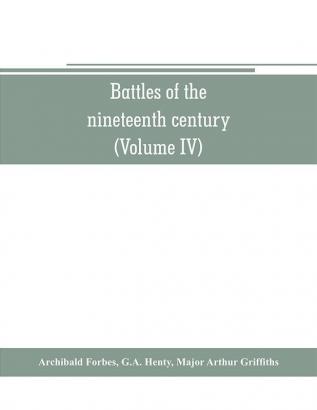 Battles of the nineteenth century (Volume IV)