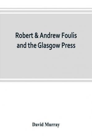 Robert & Andrew Foulis and the Glasgow Press