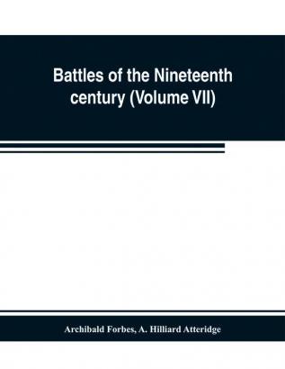 Battles of the nineteenth century (Volume VII)