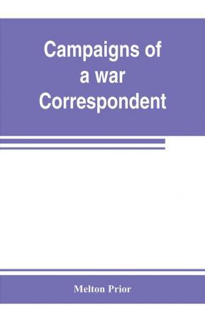 Campaigns of a war correspondent