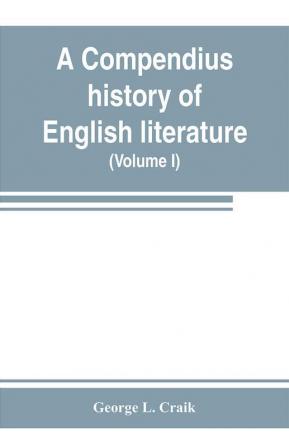 A compendius history of English literature and of the English language from the Norman conquest