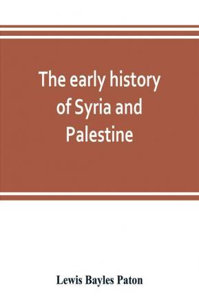 The early history of Syria and Palestine