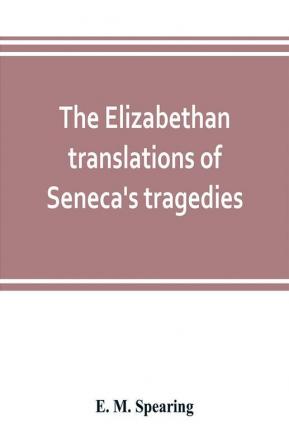 The Elizabethan translations of Seneca's tragedies