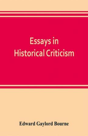 Essays in historical criticism; The legend of Marcus Whitman. The authorship of the federalist. Prince Henry the navigator. The demarcation line. The proposed absorption of Mexico 1847-1848 Leopold von Ranke