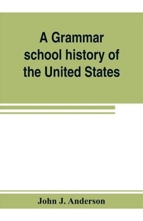 A grammar school history of the United States