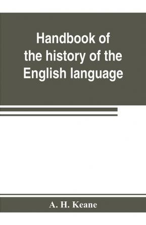 Handbook of the history of the English language for the use of teacher and student