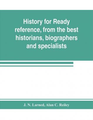 History for ready reference from the best historians biographers and specialists