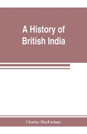 A history of British India from the earliest English intercourse to the present time