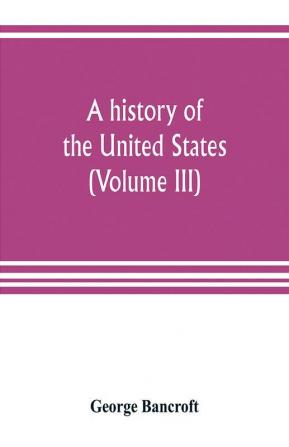 A history of the United States; from the Discovery of the American Continent (Volume III)