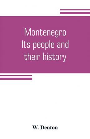 Montenegro; its people and their history