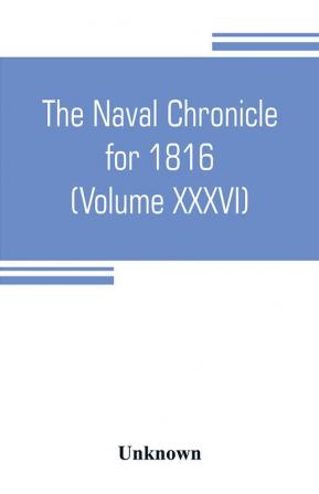 The Naval chronicle for 1816 (Volume XXXVI)