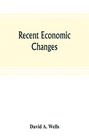 Recent economic changes and their effect on the production and distribution of wealth and the well-being of society