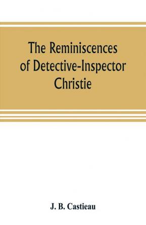 The reminiscences of Detective-Inspector Christie