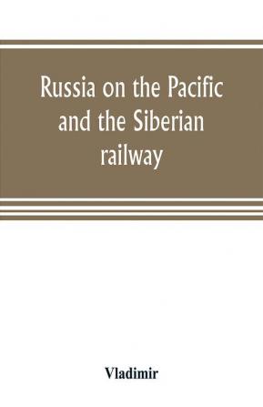 Russia on the Pacific and the Siberian railway