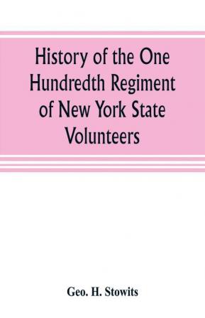 History of the One Hundredth Regiment of New York State Volunteers