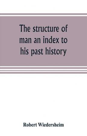 The structure of man an index to his past history